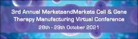 Multiple factors & challenges preventing cell and gene therapies to be widely used- 3rd Annual MarketsandMarkets Cell & Gene Therapy Manufacturing Virtual Conference